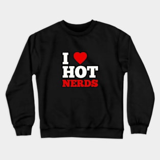 I Love Hot Nerds Crewneck Sweatshirt